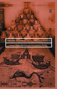 Trade, Traders and the Ancient City - Parkins Helen