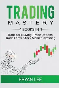 Trading Mastery- 4 Books in 1 - Lee Bryan