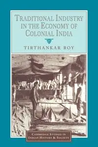 Traditional Industry in the Economy of Colonial India - Roy Tirthankar