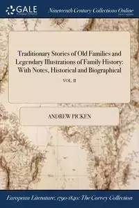 Traditionary Stories of Old Families and Legendary Illustrations of Family History - Andrew Picken