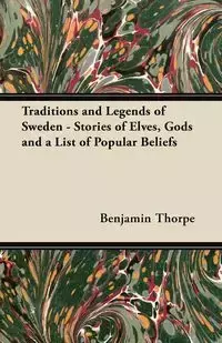 Traditions and Legends of Sweden - Stories of Elves, Gods and a List of Popular Beliefs - Benjamin Thorpe