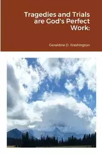 Tragedies and Trials are God's Perfect Work - Geraldine Washington