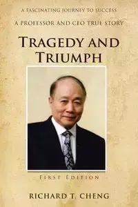 Tragedy and Triumph - Richard T. Cheng