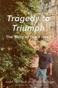 Tragedy to Triumph - Pete Janet W. Radigan Mauk