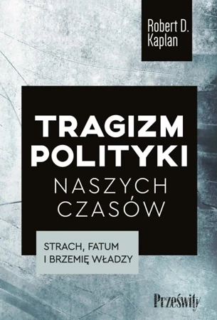 Tragizm polityki naszych czasów - Robert D. Kaplan