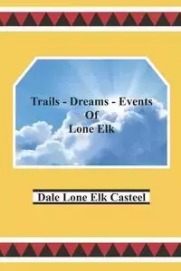 Trails Dreams Events of Lone Elk - Dale Casteel Lone Elk