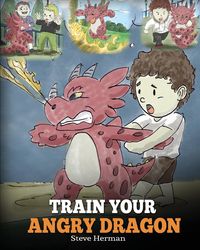 Train Your Angry Dragon - Herman Steve