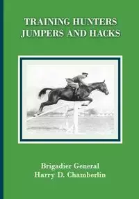 Training Hunters, Jumpers and Hacks - Harry Dwight Chamberlin