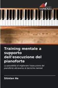 Training mentale a supporto dell'esecuzione del pianoforte - He Shinian