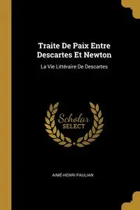 Traite De Paix Entre Descartes Et Newton - Paulian Aimé-Henri