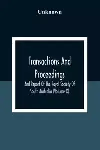 Transactions And Proceedings And Report Of The Royal Society Of South Australia (Volume X) - Unknown