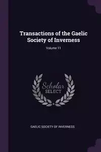 Transactions of the Gaelic Society of Inverness; Volume 11 - Gaelic Society Of Inverness