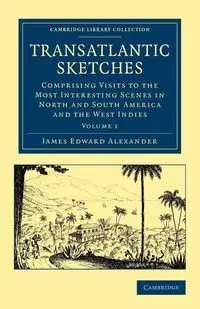 Transatlantic Sketches - Alexander James Edward