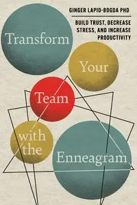 Transform Your Team with the Enneagram - Ginger Lapid-Bogda PhD