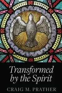 Transformed by the Spirit - CRAIG PRATHER M