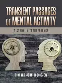 Transient Passages of Mental Activity - Richard John Kosciejew