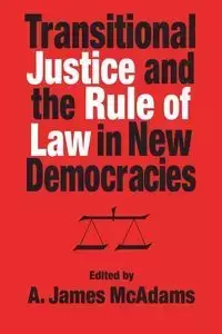 Transitional Justice and the Rule of Law in New Democracies - McAdams A. James