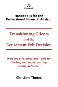 Transitioning Clients and the Retirement Exit Decision - Christine Timms