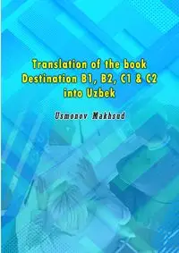 Translation of the book Destination B1, B2, C1 & C2 into Uzbek - Usmonov Makhsud