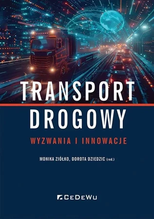 Transport drogowy - wyzwania i innowacje - Monika Ziółko, Dorota Dziedzic