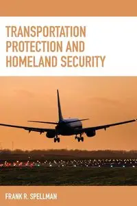 Transportation Protection and Homeland Security - Frank R. Spellman