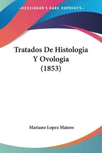 Tratados De Histologia Y Ovologia (1853) - Mariano Mateos Lopez