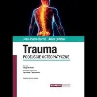 Trauma. Podejście osteopatyczne - Barral Jean-Pierre, Croibier Alain