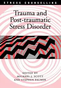 Trauma and Post-traumatic Stress Disorder - Scott Michael J