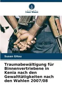 Traumabewältigung für Binnenvertriebene in Kenia nach den Gewalttätigkeiten nach den Wahlen 2007/08 - Susan Gitau