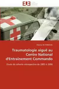 Traumatologie aiguë au centre national d''entraînement commando - DE PARSEVAL-E