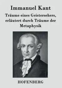 Träume eines Geistersehers, erläutert durch Träume der Metaphysik - Kant Immanuel