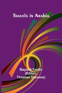 Travels in Arabia - Taylor Bayard