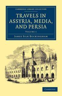 Travels in Assyria, Media, and Persia - Volume 1 - James Buckingham Silk