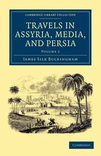 Travels in Assyria, Media, and Persia - Volume 2 - James Buckingham Silk