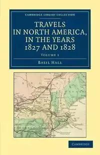 Travels in North America, in the Years 1827 and 1828 - Volume             1 - Basil Hall