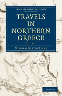 Travels in Northern Greece - Volume 1 - William Martin Leake