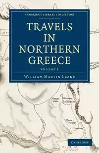 Travels in Northern Greece - Volume 3 - William Martin Leake