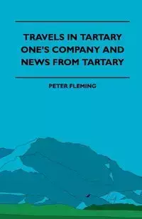 Travels in Tartary - One's Company and News from Tartary - Herbert Myrick