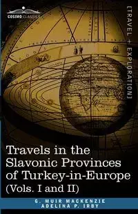 Travels in the Slavonic Provinces of Turkey-In-Europe (Vols. I and II) - MacKenzie G. Muir