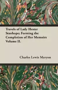 Travels of Lady Hester Stanhope; Forming the Completion of Her Memoirs Volume II. - Charles Lewis Meryon