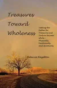 Treasures Toward Wholeness - Rebecca Hazelton