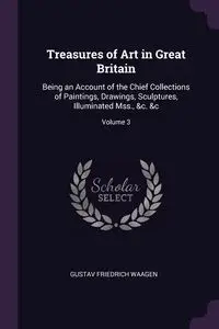 Treasures of Art in Great Britain - Waagen Gustav Friedrich