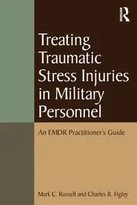 Treating Traumatic Stress Injuries in Military Personnel - Russell Mark C.