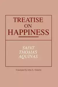 Treatise on Happiness - Thomas Aquinas