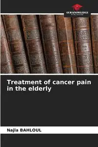 Treatment of cancer pain in the elderly - BAHLOUL Najla