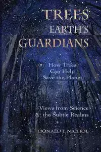 Trees, Earth's Guardians - Nichol Donald  J.