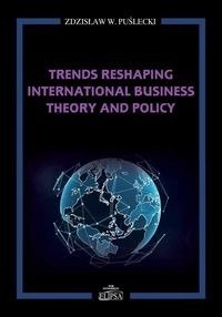 Trends Reshaping International Business Theory and Policy - Zdzisław Puślecki
