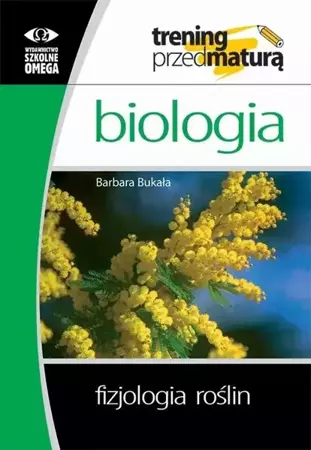 Trening Matura - Biologia Fizjologia roślin OMEGA - Barbara Bukała