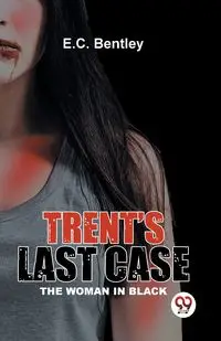 Trent's Last Case The Woman In Black - Bentley E.C.