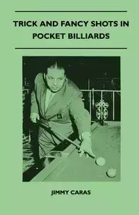 Trick And Fancy Shots In Pocket Billiards - Jimmy Caras